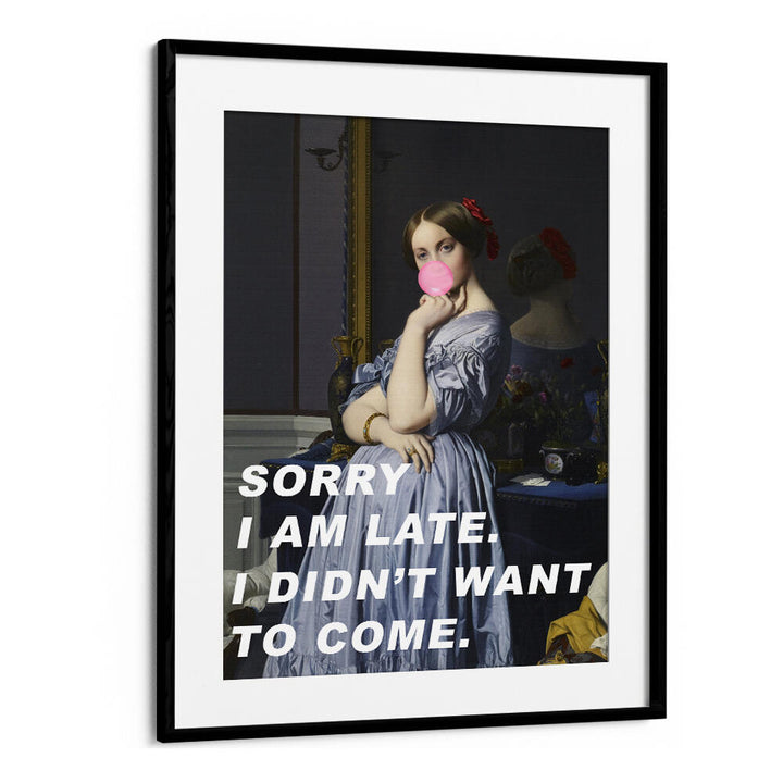 SORRY I AM LATE. I DIDN'T WANT TO COME , ALTERED ART PRINTS