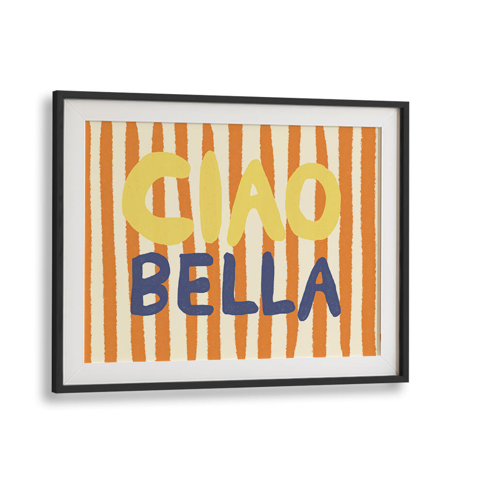CIAO BELLA III , QUOTES & TYPOGRAPHY POSTERS