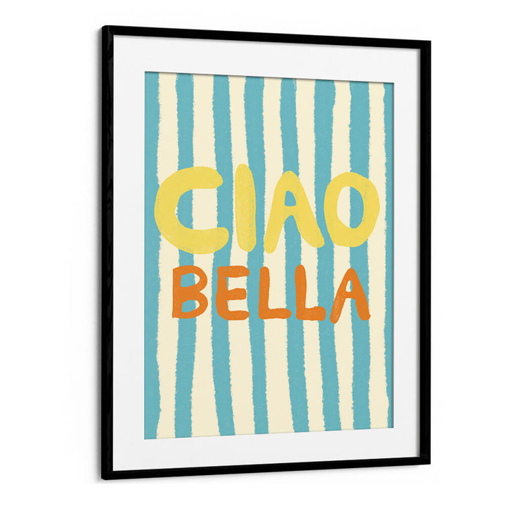 CIAO BELLA IV , QUOTES & TYPOGRAPHY POSTERS