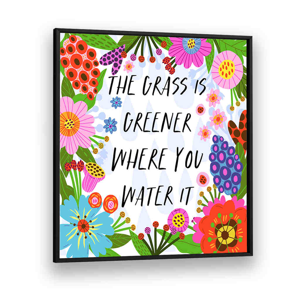 THE GRASS IS GREENER , QUOTES & TYPOGRAPHY POSTERS