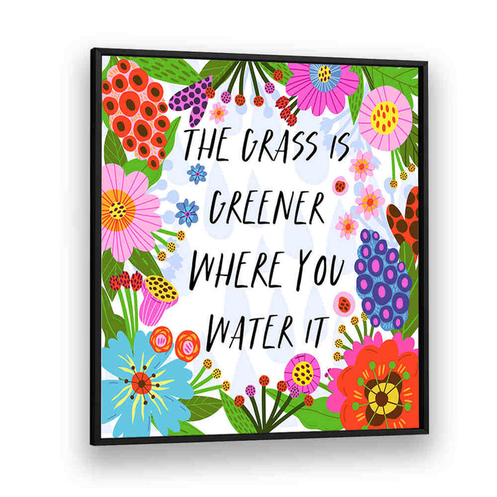 THE GRASS IS GREENER , QUOTES & TYPOGRAPHY POSTERS