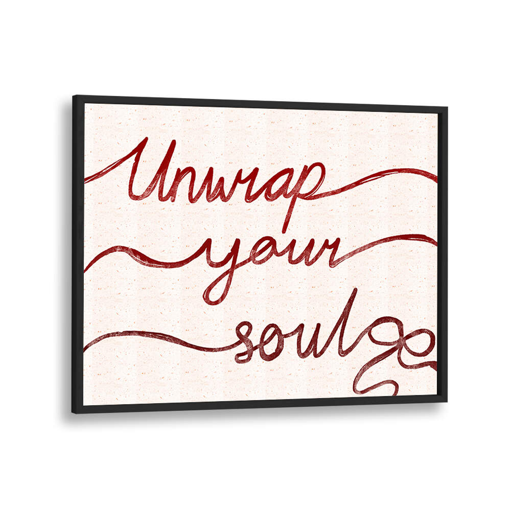 UNWRAP YOUR SOUL , QUOTES & TYPOGRAPHY POSTERS