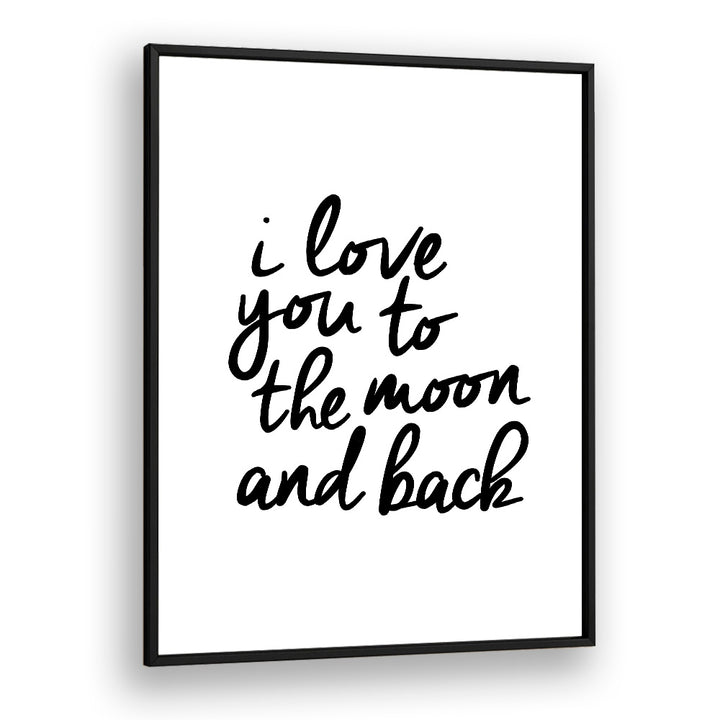 I LOVE YOU TO THE MOON AND BACK BY BRETT WILSON , QUOTES AND TYPOGRAPHY POSTERS