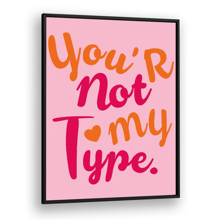 Bright typography poster featuring the phrase "You're Not My Type," perfect for fans of CONTRAST OF HEARTS, QUOTES.