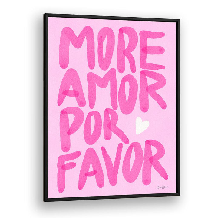 MORE AMOR POR FAVOR BY BAROO BLOOM , QUOTES AND TYPOGRAPHY POSTERS