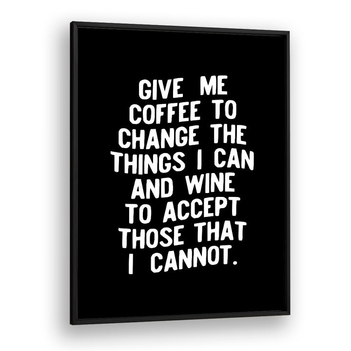 GIVE ME COFFEE TO CHANGE THINGS BY BRETT WILSON , QUOTES AND TYPOGRAPHY POSTERS