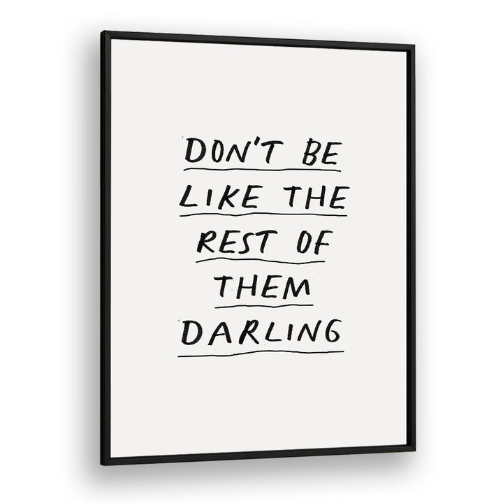 DON'T BE LIKE THE REST OF THEM DARLING  BY BRETT WILSON , QUOTES AND TYPOGRAPHY POSTERS