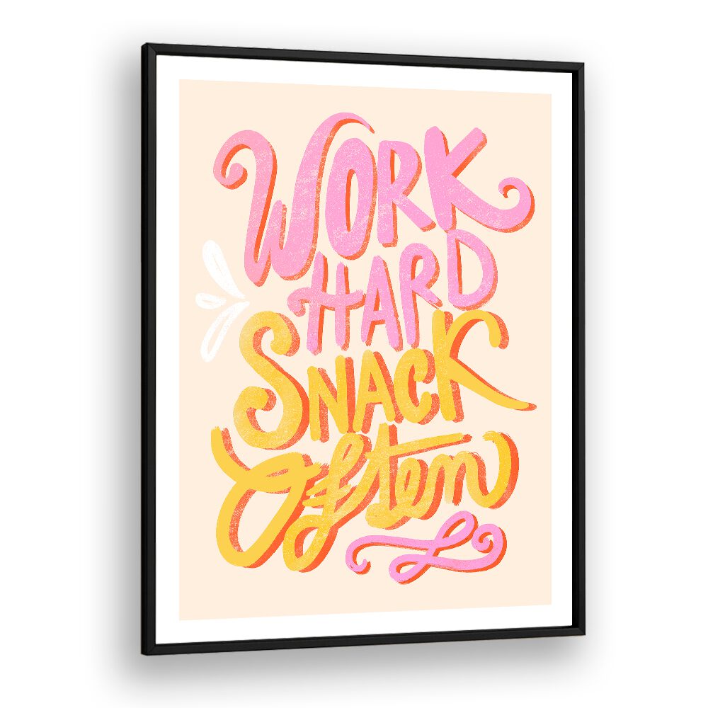 WORK HARD SNACK OFTEN BY BAROO BLOOM , QUOTES AND TYPOGRAPHY POSTERS