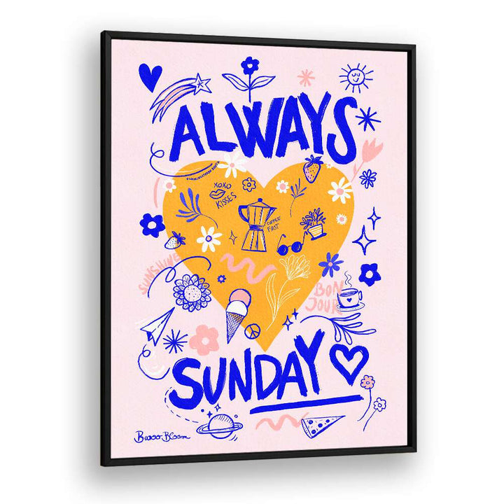 ALWAYS SUNDAY BY BAROO BLOOM , QUOTES AND TYPOGRAPHY POSTERS