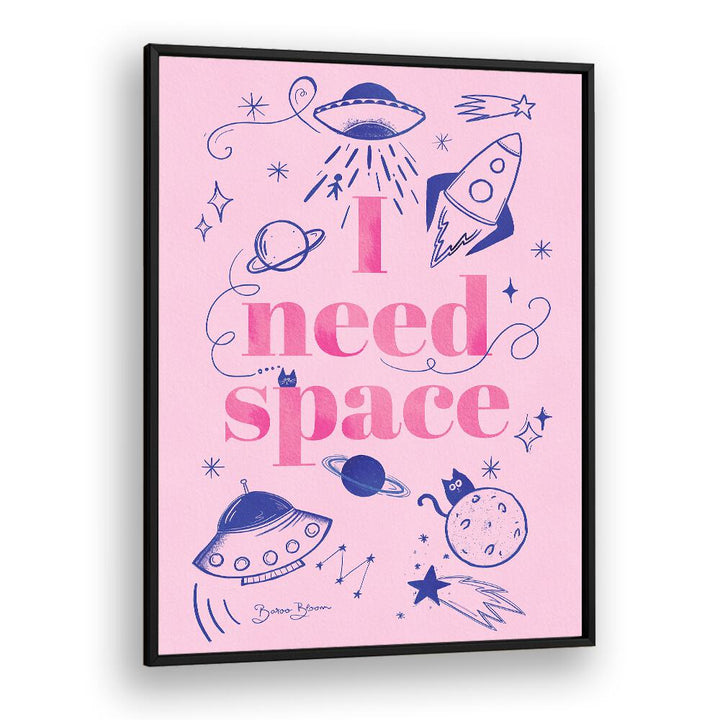 I NEED SPACE I BY BAROO BLOOM , QUOTES AND TYPOGRAPHY POSTERS