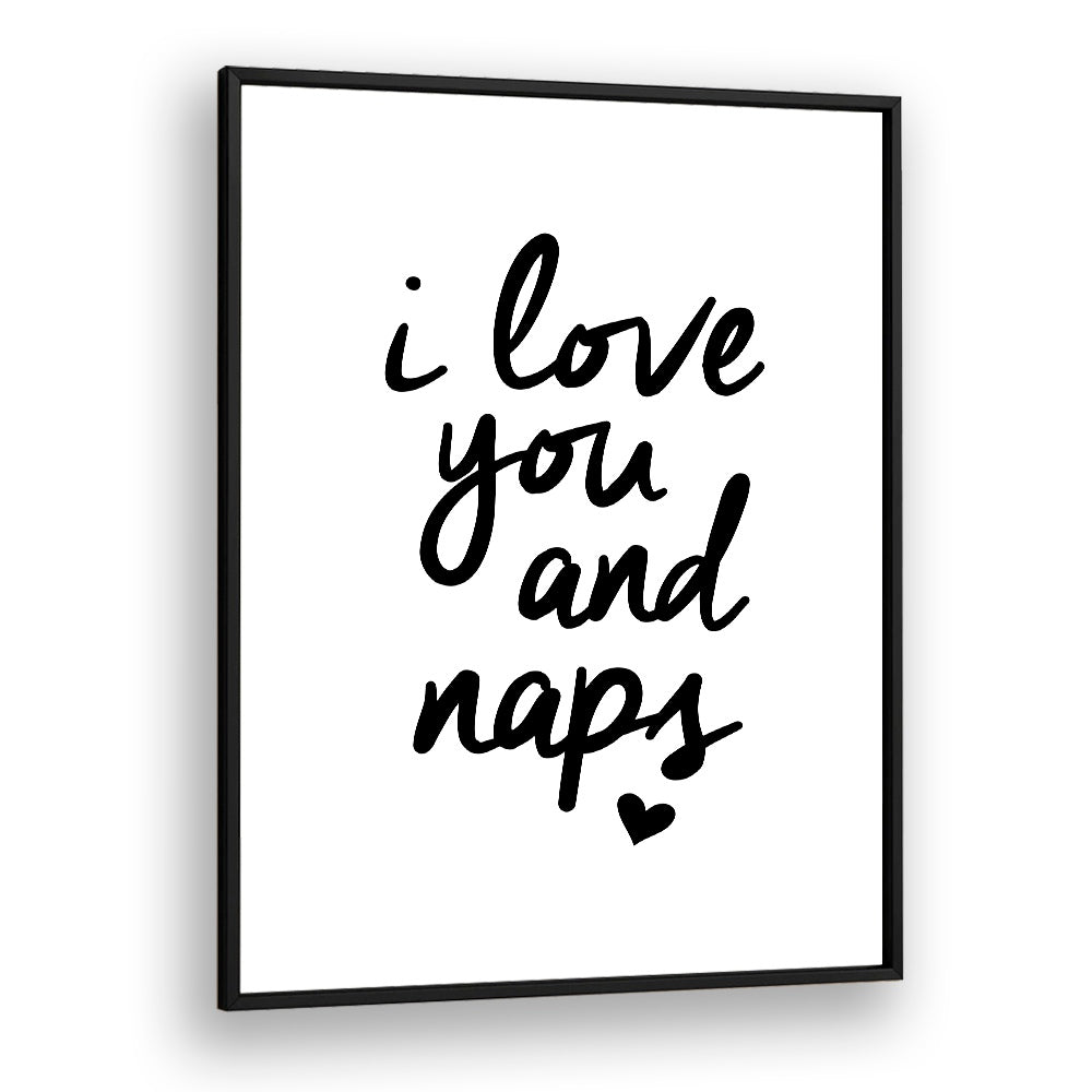 I LOVE YOU AND NAPS BY BRETT WILSON , QUOTES AND TYPOGRAPHY POSTERS