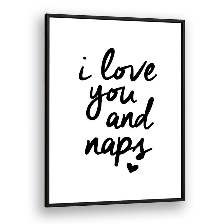 I LOVE YOU AND NAPS BY BRETT WILSON , QUOTES AND TYPOGRAPHY POSTERS