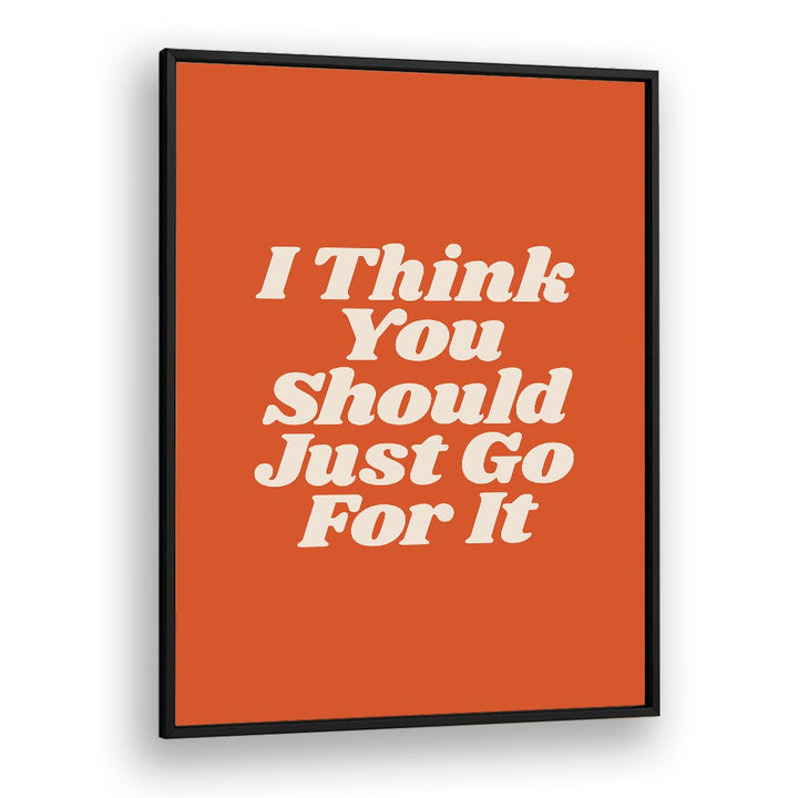 JUST GO FOR IT BY BRETT WILSON , QUOTES AND TYPOGRAPHY POSTERS