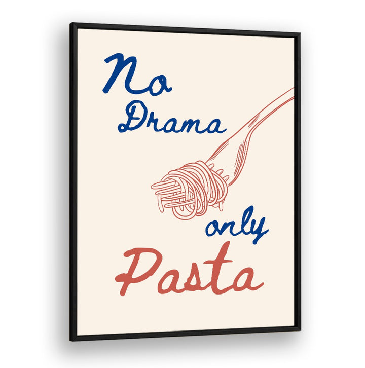 NO DRAMA ONLY PASTA