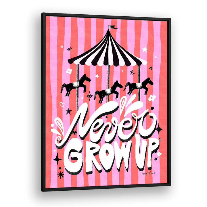 CAROUSEL - NEVER GROW UP BY BAROO BLOOM , QUOTES AND TYPOGRAPHY POSTERS