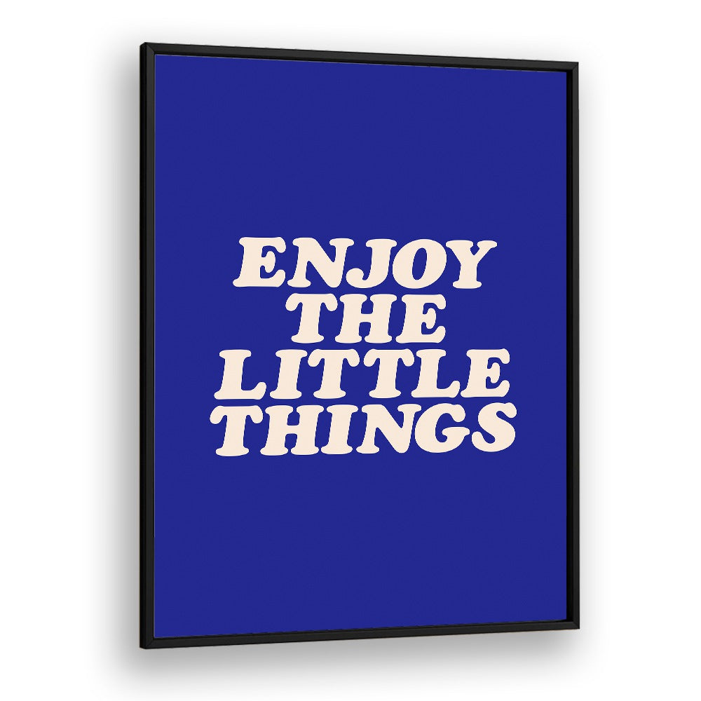 ENJOY THE LITTLE THINGS IN LIFE BY BRETT WILSON , QUOTES AND TYPOGRAPHY POSTERS