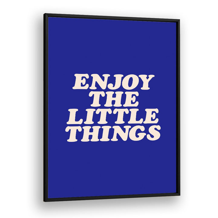 ENJOY THE LITTLE THINGS IN LIFE BY BRETT WILSON , QUOTES AND TYPOGRAPHY POSTERS