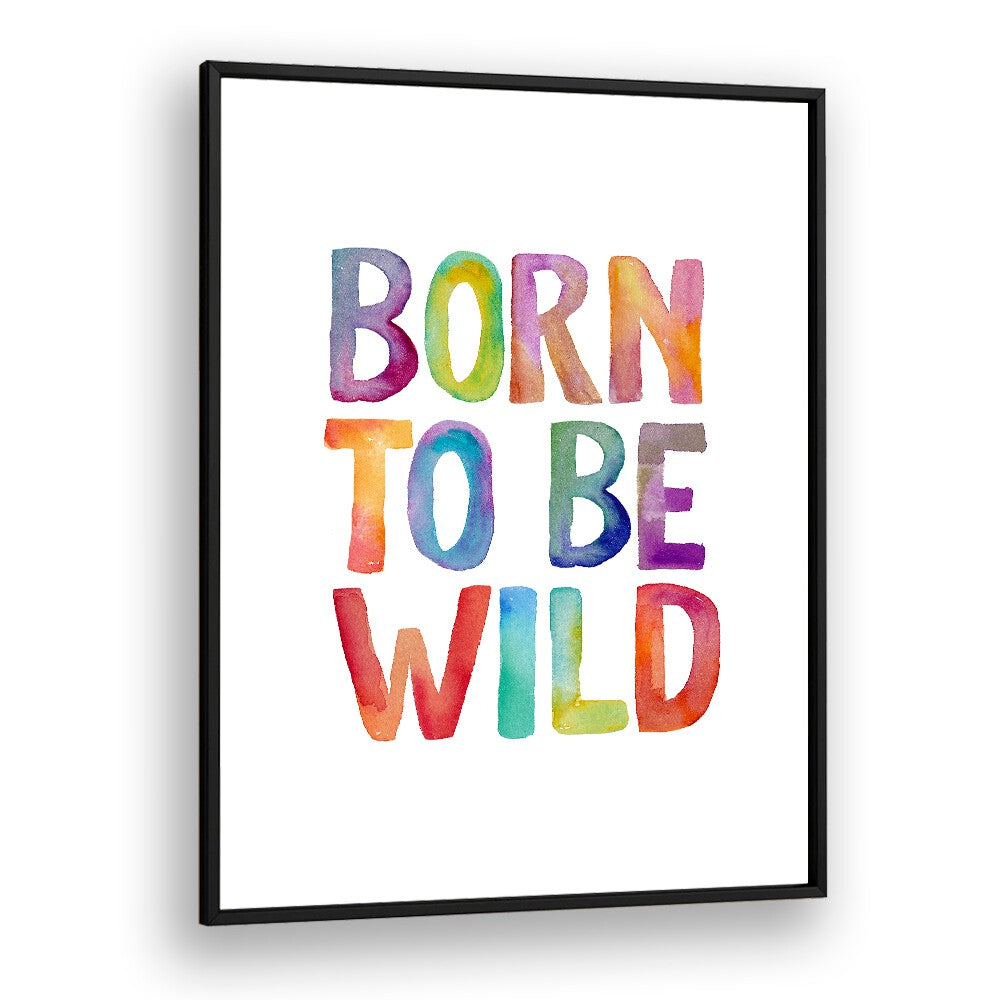 Colorful "BORN TO BE WILD, QUOTES" typography poster by Brett Wilson, perfect for igniting passion for adventure.