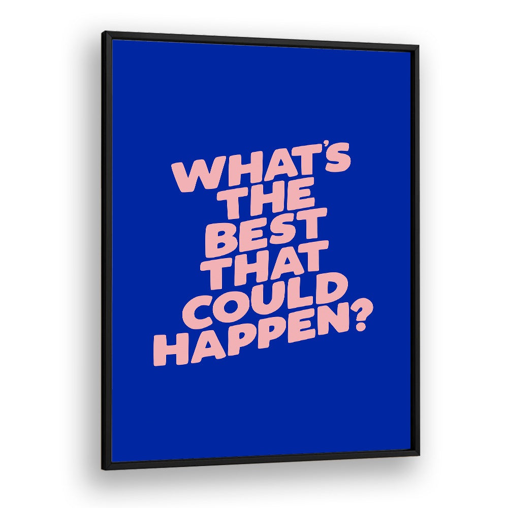 WHAT THE BEST THAT COULD HAPPEN IV BY BRETT WILSON , QUOTES AND TYPOGRAPHY POSTERS