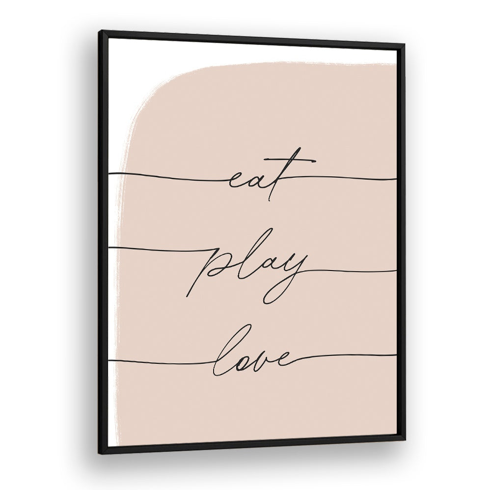 EAT PLAY LOVE , QUOTES blush typography poster with black script and slim black frame, minimalist wall art