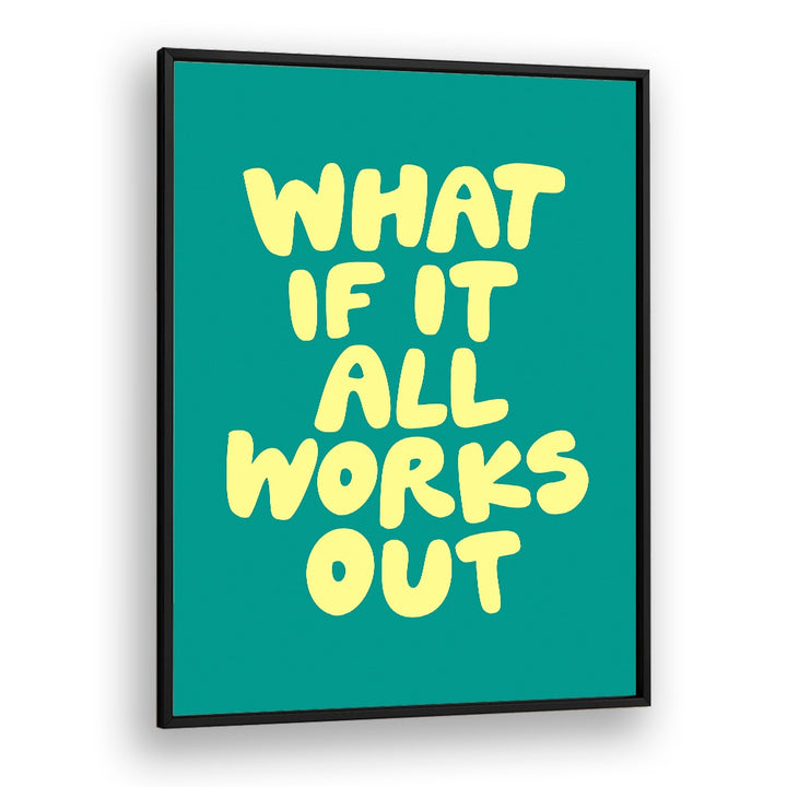 WHAT OF IT ALL WORKS OUT BY BRETT WILSON , QUOTES AND TYPOGRAPHY POSTERS