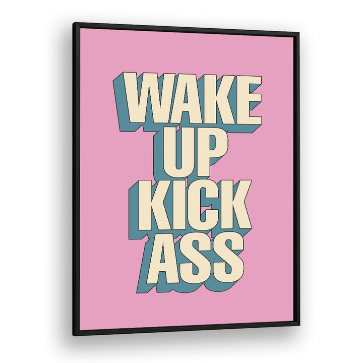 WAKE UP KICK ASS BY BRETT WILSON , QUOTES AND TYPOGRAPHY POSTERS