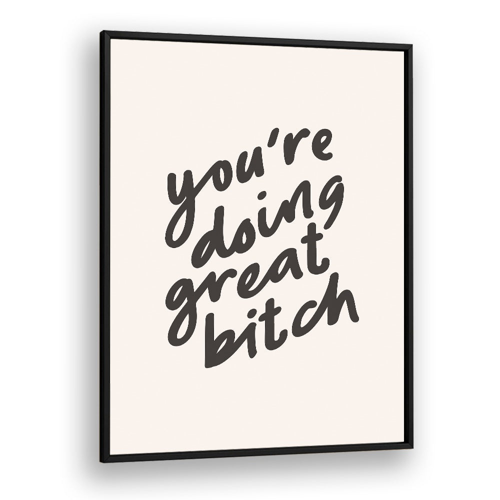 YOU'RE DOING GREAT BITCH BY BRETT WILSON , QUOTES AND TYPOGRAPHY POSTERS