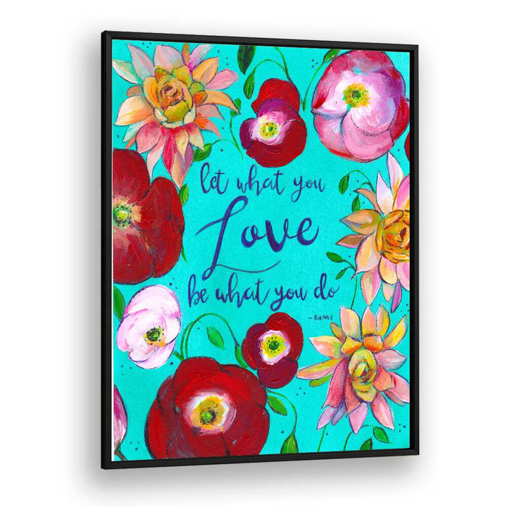 LET WHAT YOU LOVE , QUOTES & TYPOGRAPHY POSTERS