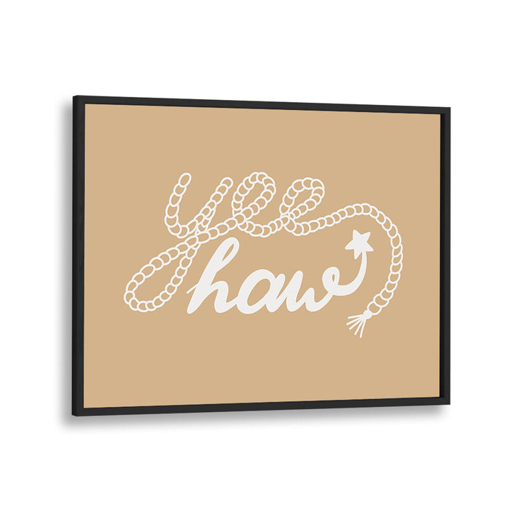 NEUTRAL YEEHAW III , QUOTES & TYPOGRAPHY POSTERS