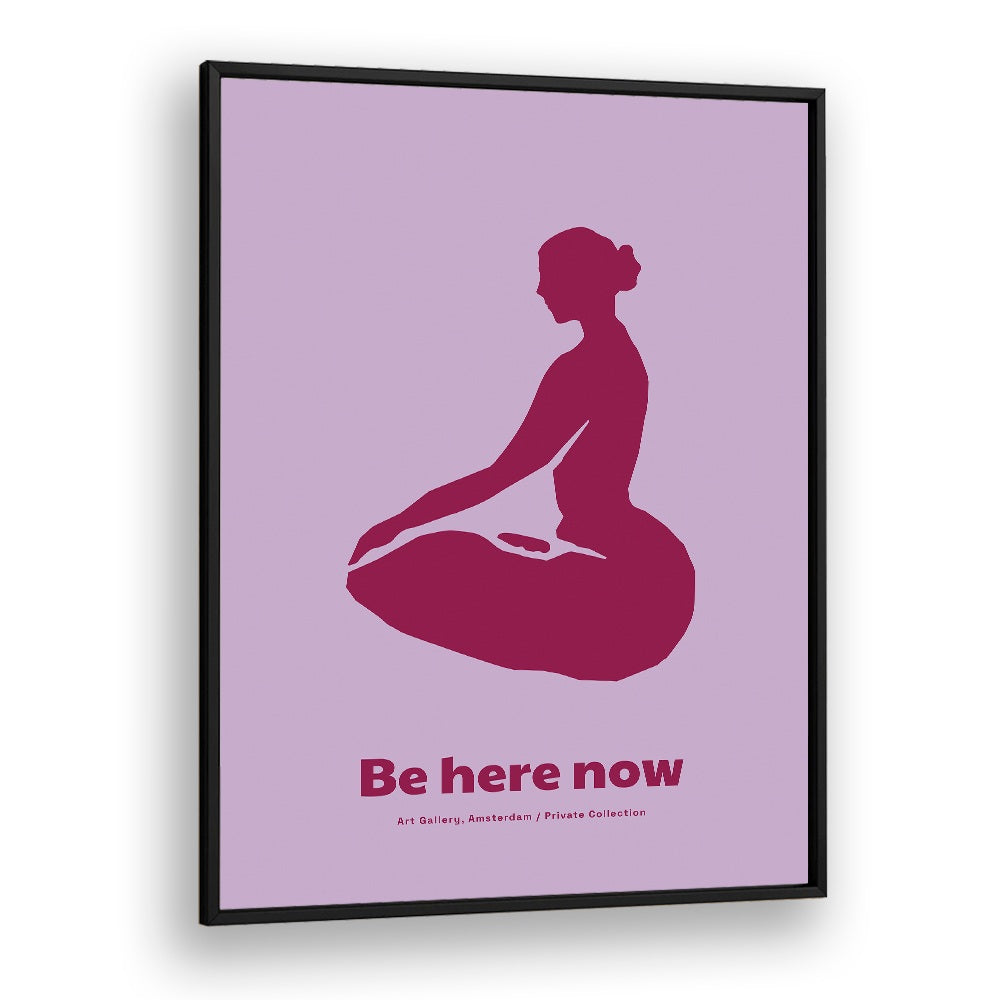 BE HERE NOW