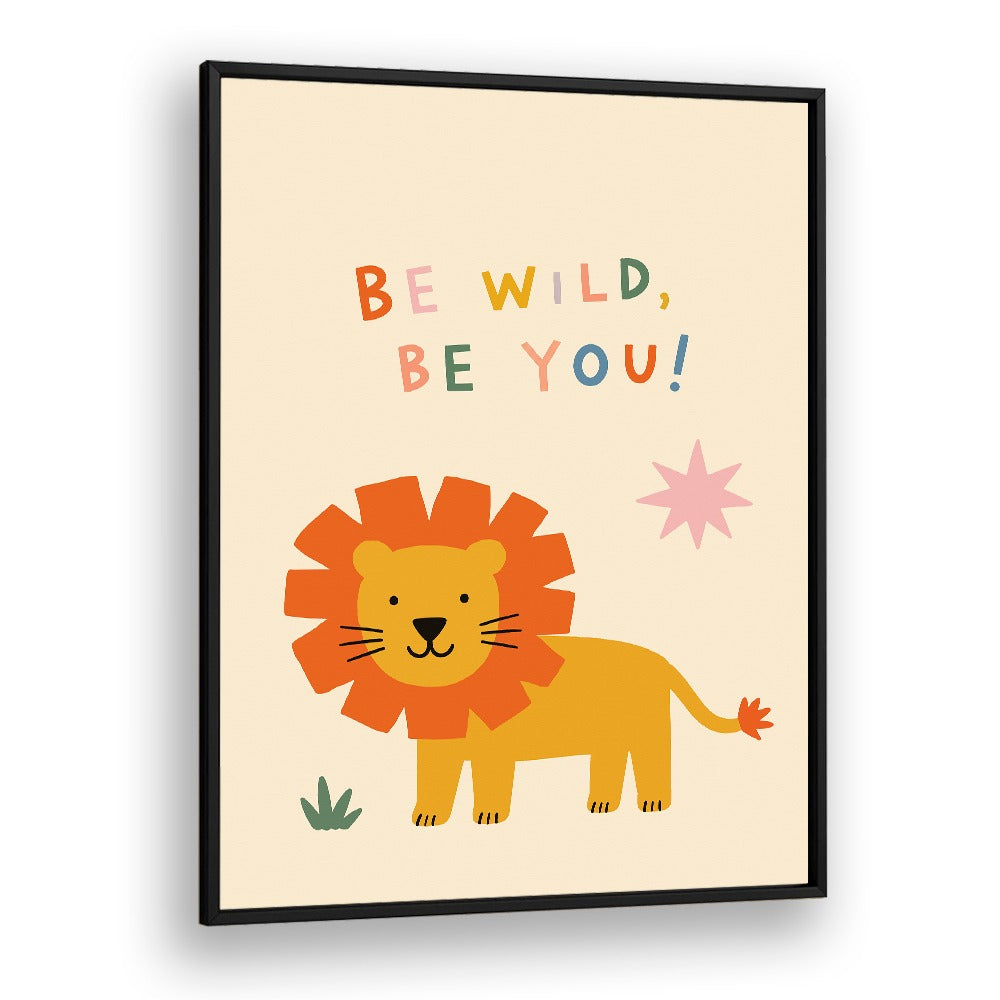 BE WILD BE YOU LION