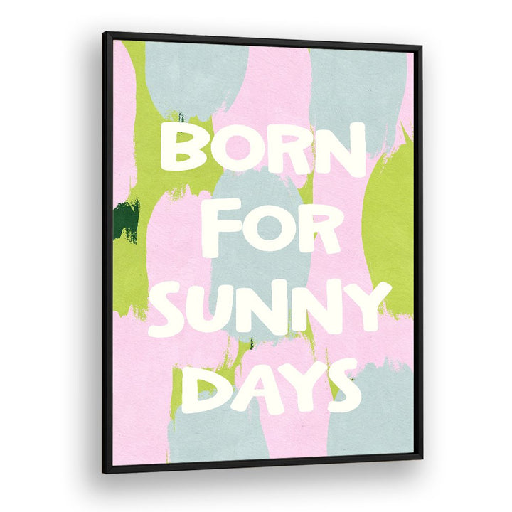 BORN FOR SUNNY DAYS