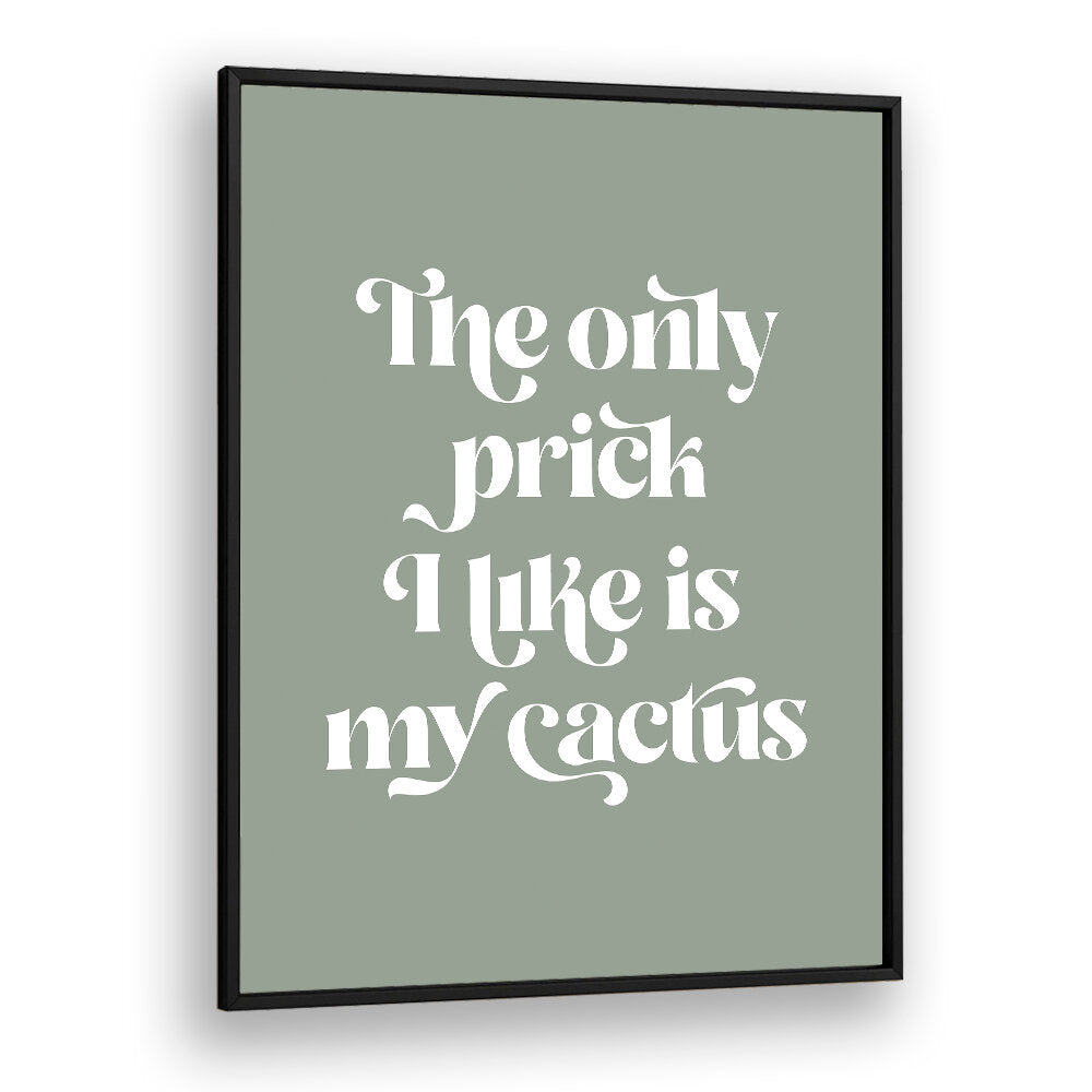 CACTUS PRICK , QUOTES & TYPOGRAPHY POSTERS