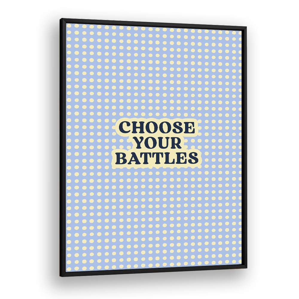 CHOOSE YOUR BATTLES QUOTE
