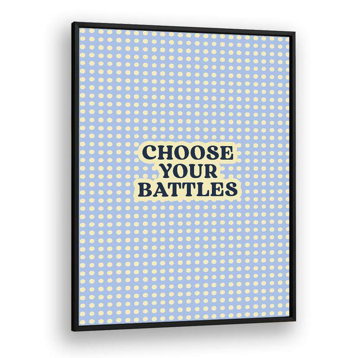 CHOOSE YOUR BATTLES QUOTE