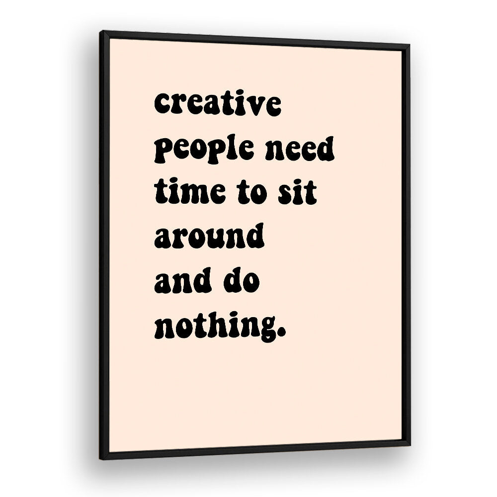 CREATIVE PEOPLE SIT AROUND , QUOTES & TYPOGRAPHY POSTERS
