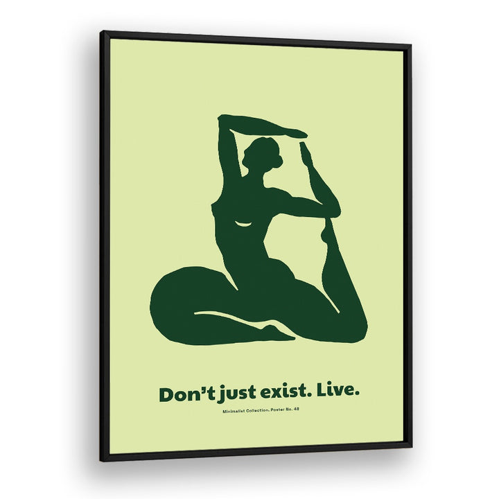 DONT JUST EXIST
