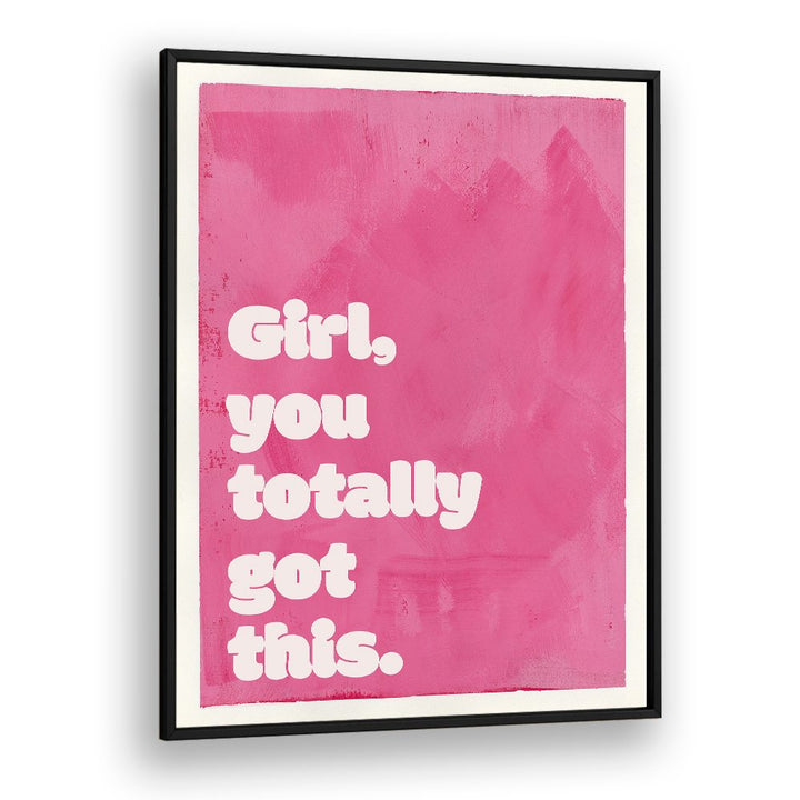 GIRL YOU TOTALLY GOT THIS