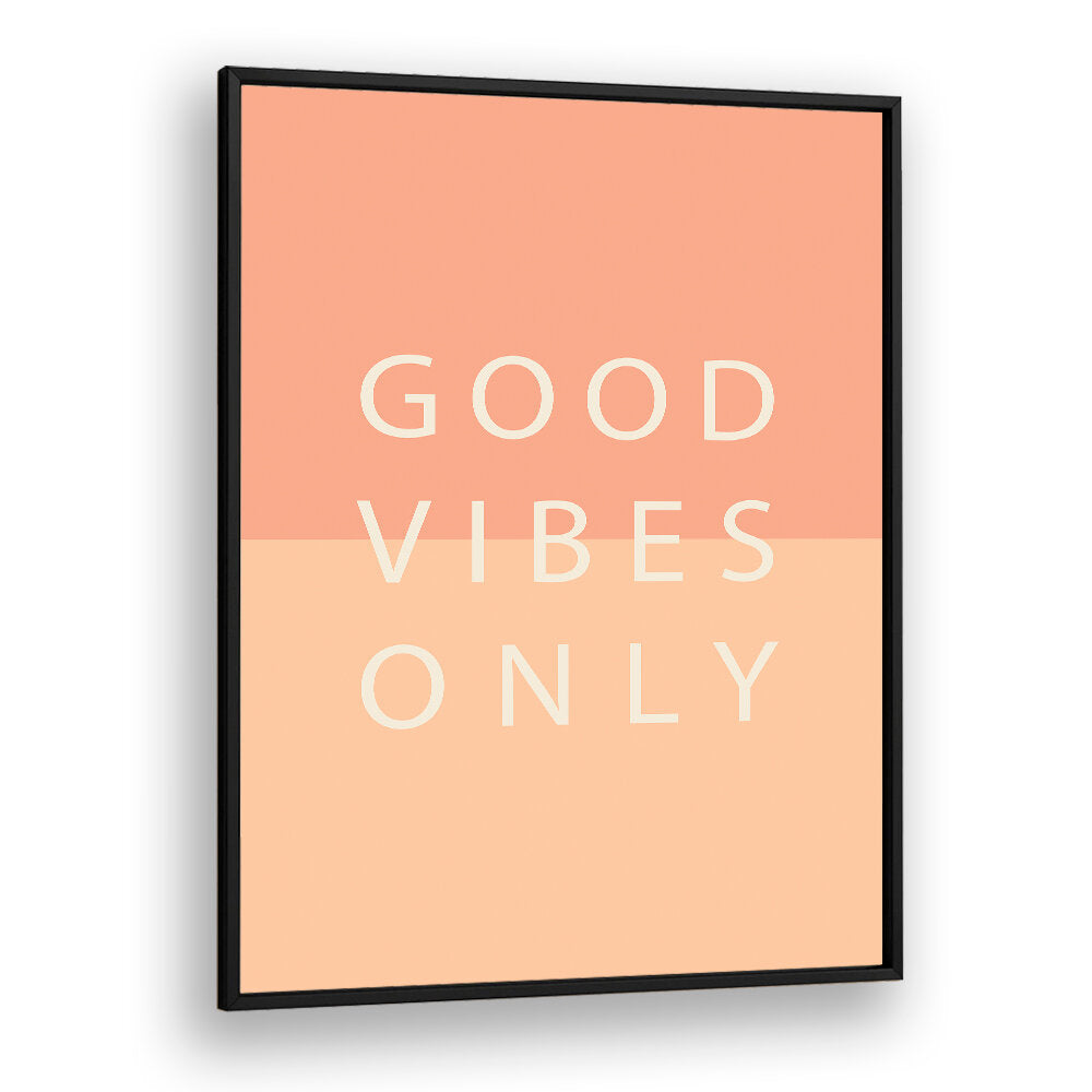 GOOD VIBES ONLY , QUOTES & TYPOGRAPHY POSTERS