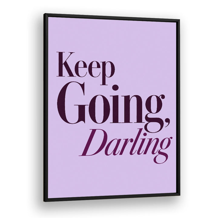 KEEP GOING DARLING