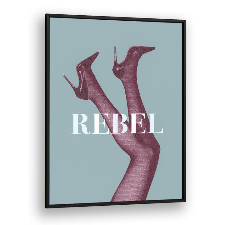 Stylish legs in heels with "REBEL" text showcase the chic essence of REBEL IV, FASHION POSTERS for modern decor.