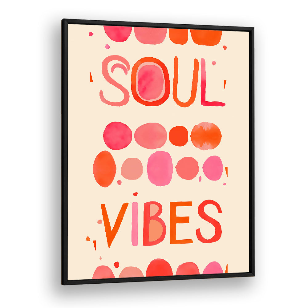 Colorful SOUL VIBES, QUOTES poster designed to inspire and elevate your space with positive energy and style.