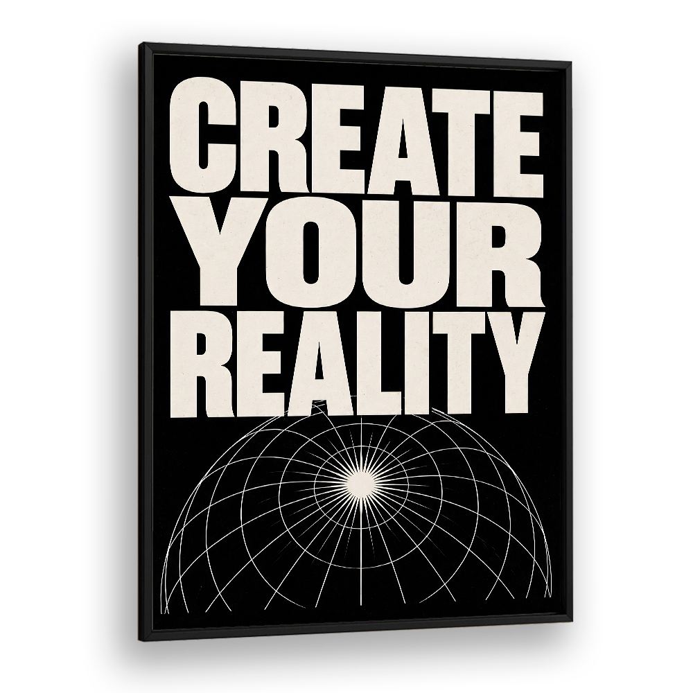 CREATE YOUR REALITY