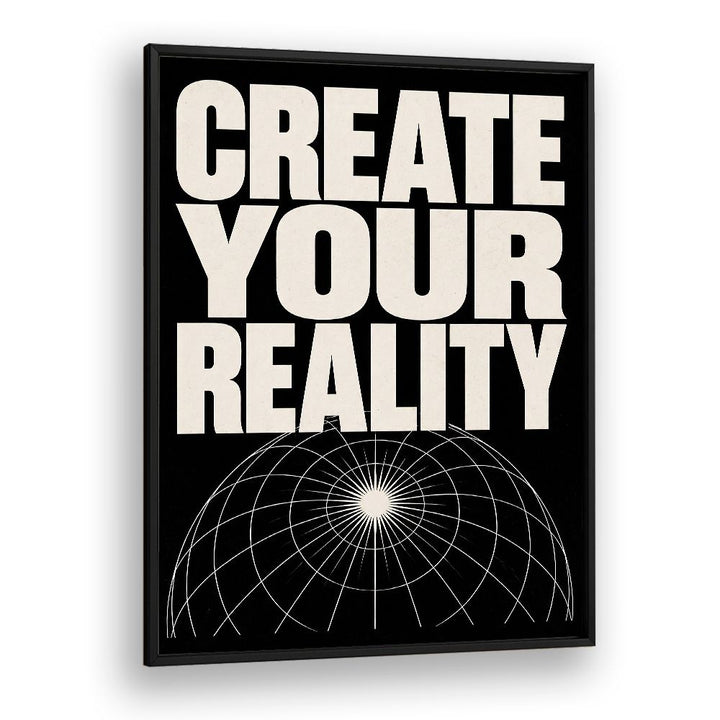 CREATE YOUR REALITY