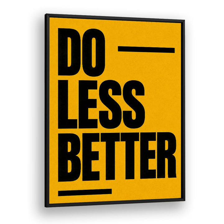 DO LESS BETTER