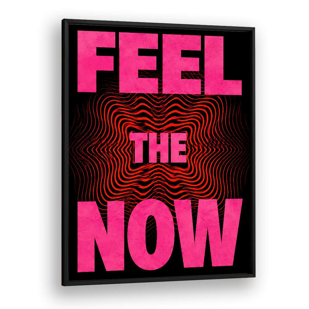 FEEL. THE NOW