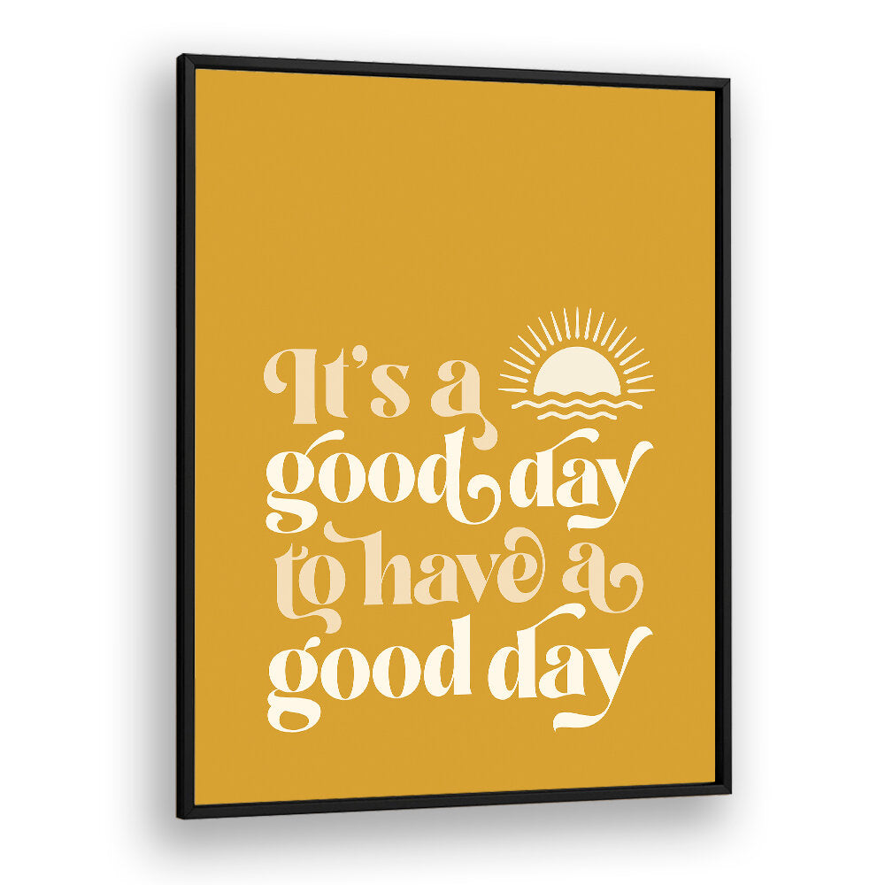 GOOD DAY I , QUOTES & TYPOGRAPHY POSTERS