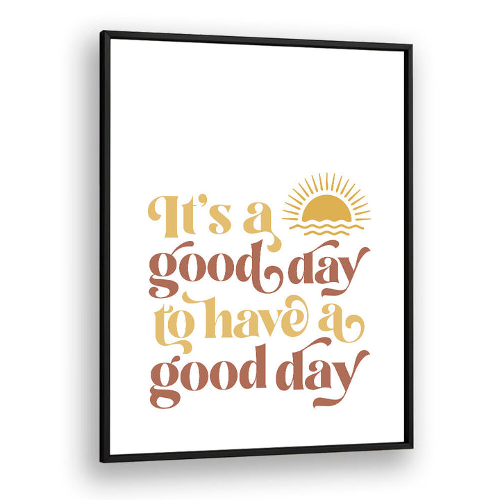 GOOD DAY II , QUOTES & TYPOGRAPHY POSTERS