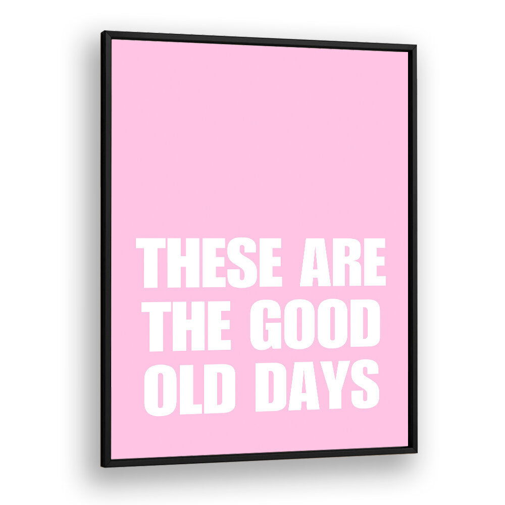 GOOD OLD DAYS , QUOTES & TYPOGRAPHY POSTERS