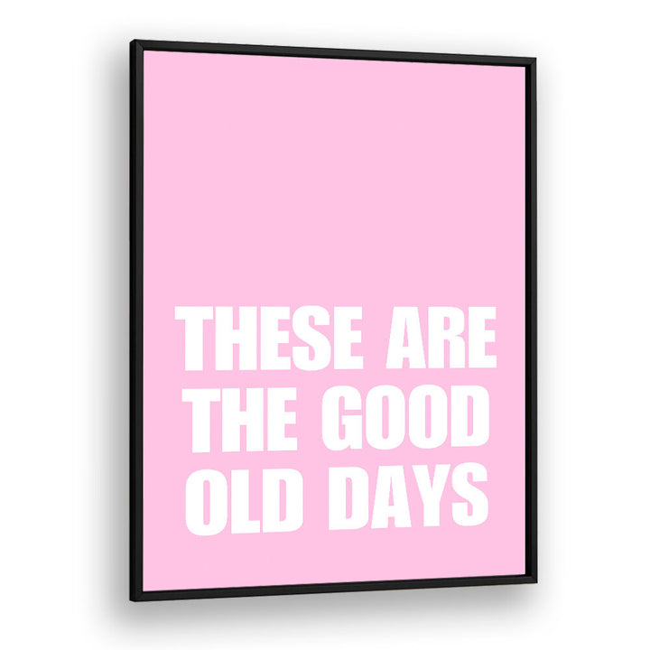 GOOD OLD DAYS , QUOTES & TYPOGRAPHY POSTERS